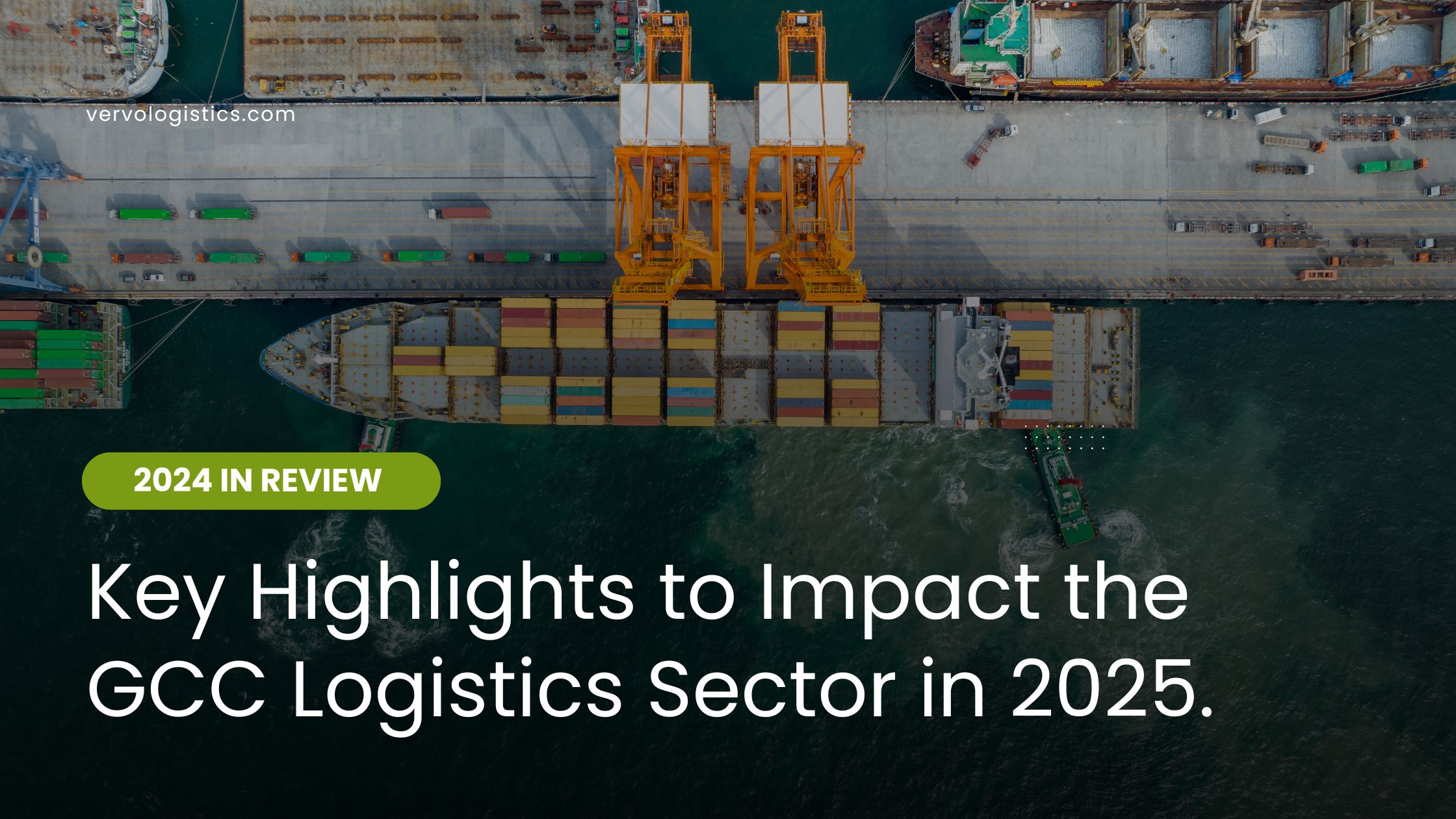 2025 Logistics highlights in the gcc region Latest Updates on the  shipping industry in the middle east vervo middle east freight forwarding logistics services cargo solutions 2024 in Review: Key Highlights to Impact the GCC Logistics Sector in 2025